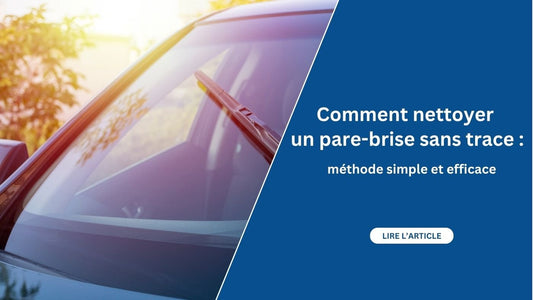 blog Comment nettoyer un pare brise sans trace méthode simple et efficace