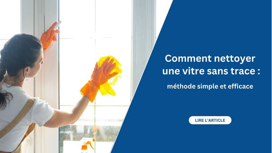Comment nettoyer une vitre sans trace (méthode simple et efficace)